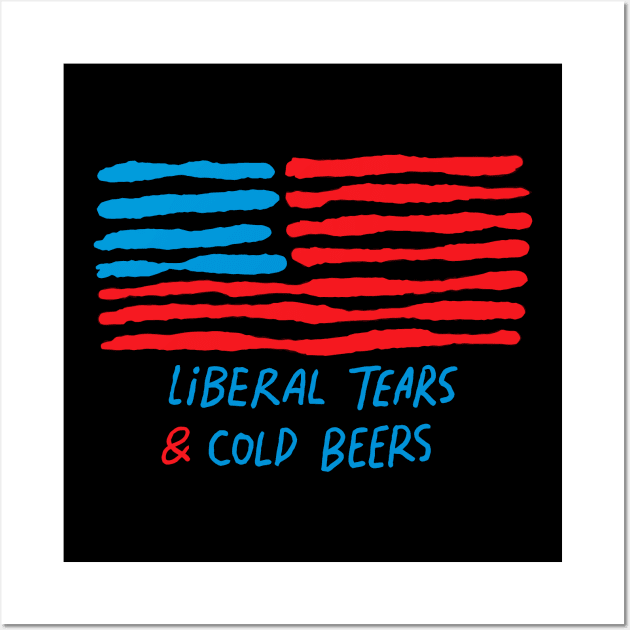 Funny Liberal Tears and Cold Beers Wall Art by A Comic Wizard